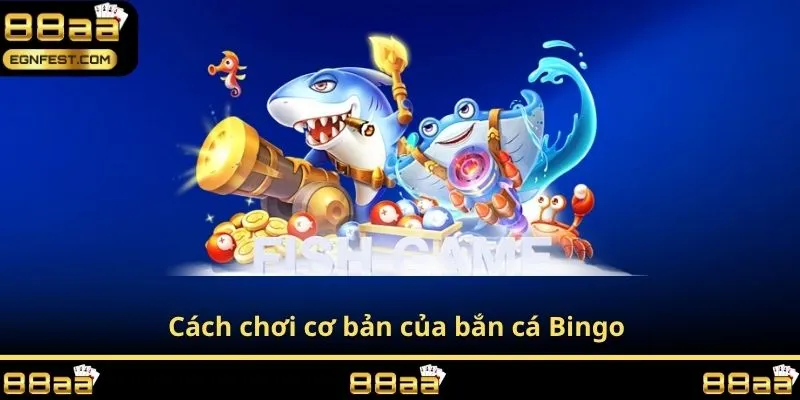 Cách chơi cơ bản của bắn cá Bingo 