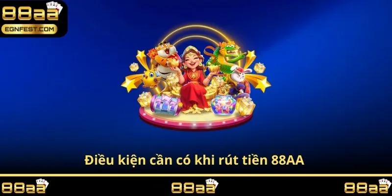 Điều kiện cần có khi rút tiền 88AA 