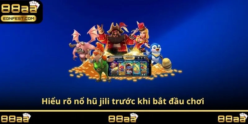 Hiểu rõ nổ hũ jili trước khi bắt đầu chơi 