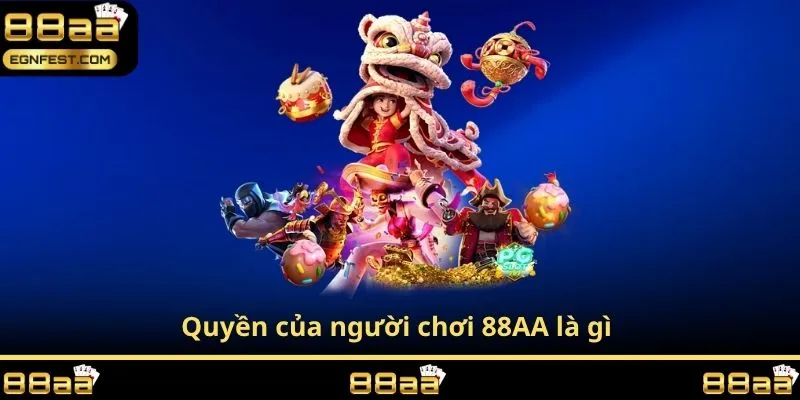 Quyền của người chơi 88AA là gì 
