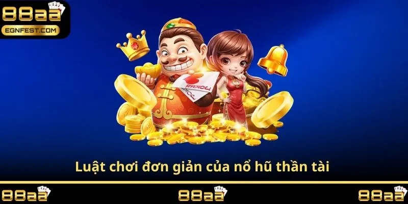 Luật chơi đơn giản của nổ hũ thần tài 