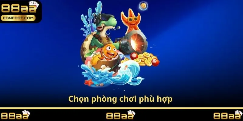 Chọn phòng chơi phù hợp 