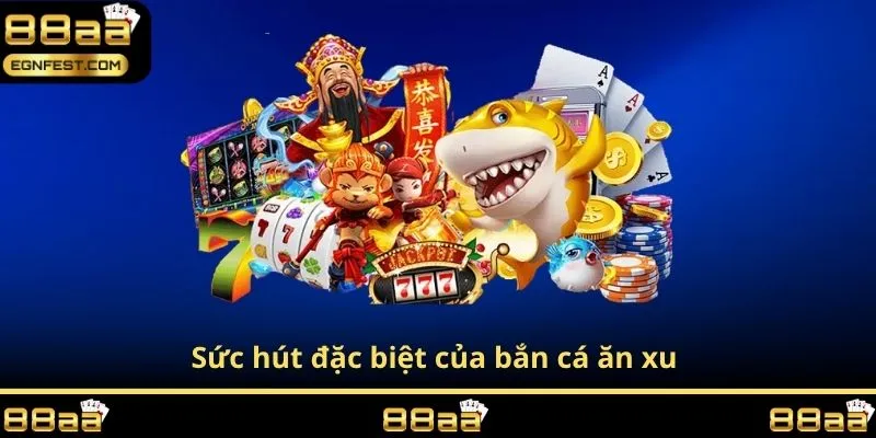 Sức hút đặc biệt của bắn cá ăn xu 