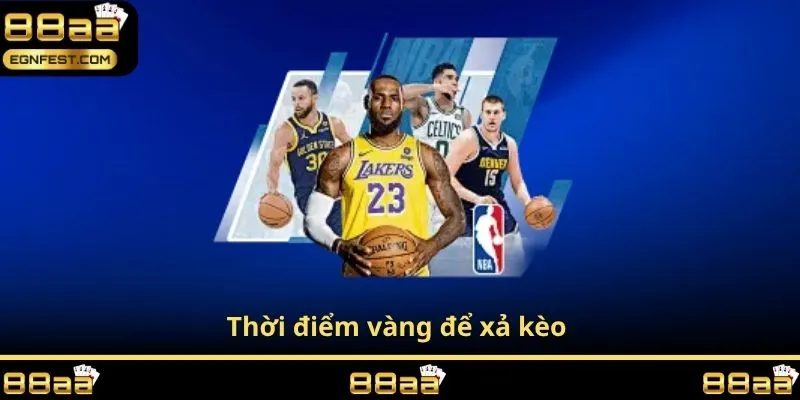 Thời điểm vàng để xả kèo 