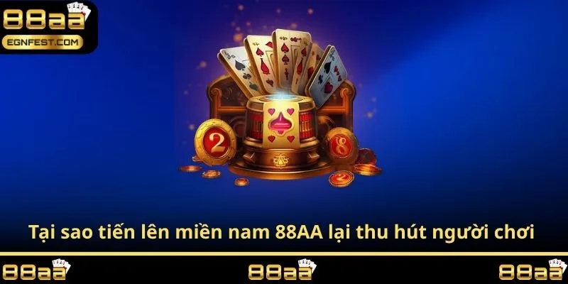 Tại sao tiến lên miền nam 88AA lại thu hút người chơi 