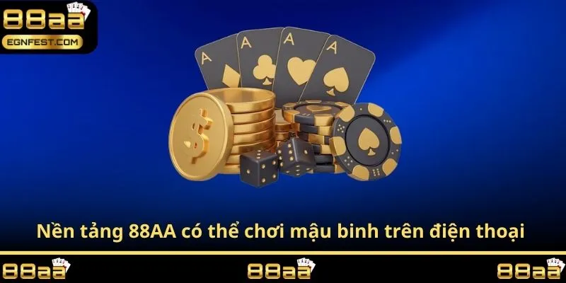 Nền tảng 88AA có thể chơi mậu binh trên điện thoại 