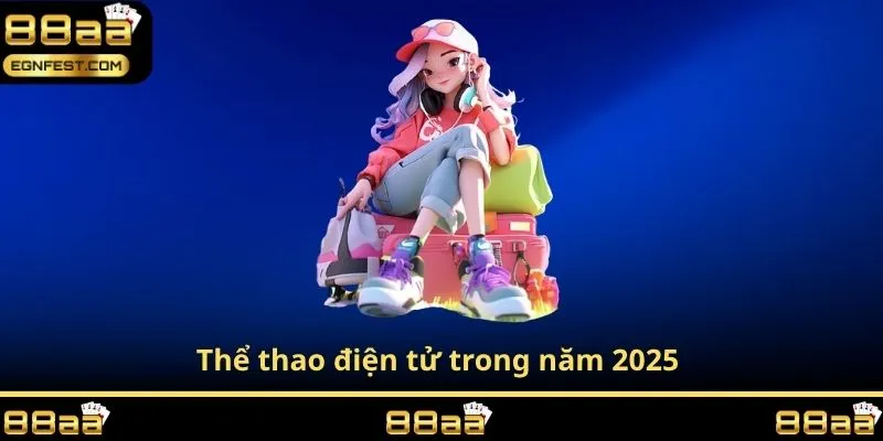 Thể thao điện tử trong năm 2025 