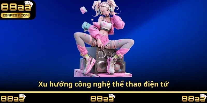 Xu hướng công nghệ thể thao điện tử