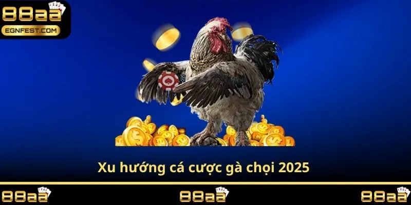 Xu hướng cá cược gà chọi 2025 